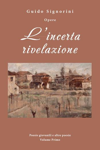 L' incerta rivelazione - Guido Signorini - Libro Youcanprint 2018 | Libraccio.it