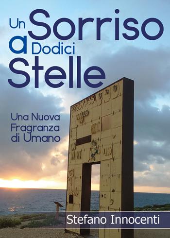 Un sorriso a dodici stelle. Una nuova fragranza di umano - Stefano Innocenti - Libro Youcanprint 2018 | Libraccio.it