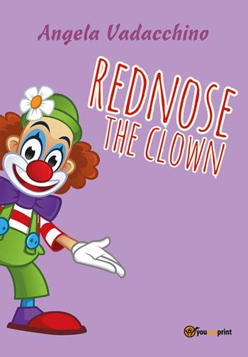 «Rednose» the clown. Ediz. a colori - Angela Vadacchino - Libro Youcanprint 2018 | Libraccio.it