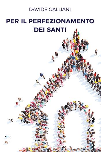 Per il perfezionamento dei santi - Davide Galliani - Libro Youcanprint 2018 | Libraccio.it