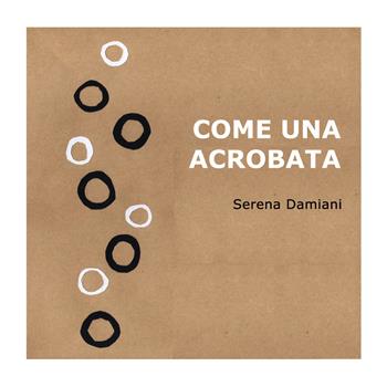 Come una acrobata. Ediz. a colori - Serena Damiani - Libro Youcanprint 2018 | Libraccio.it