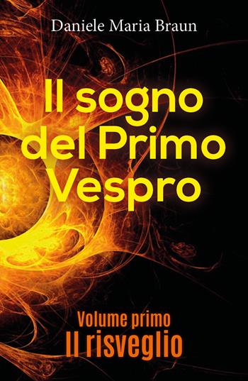 Il risveglio. Il sogno del primo vespro - Daniele Maria Braun - Libro Youcanprint 2018 | Libraccio.it