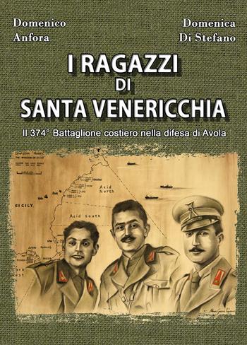 I ragazzi di Santa Venericchia. Il 374° battaglione costiero nella difesa di Avola - Domenico Anfora, Domenica Di Stefano - Libro Youcanprint 2018 | Libraccio.it