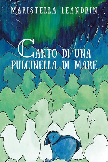 Canto di una pulcinella di mare - Maristella Leandrin - Libro Youcanprint 2018 | Libraccio.it