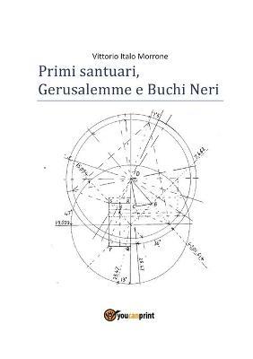 Primi santuari. Gerusalemme e buchi neri - Vittorio Italo Morrone - Libro Youcanprint 2018 | Libraccio.it