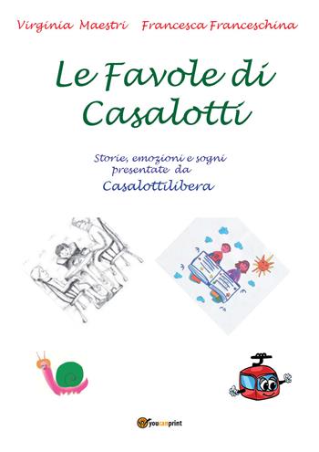 Le favole di Casalotti - Virginia Maestri, Francesca Franceschina - Libro Youcanprint 2018 | Libraccio.it