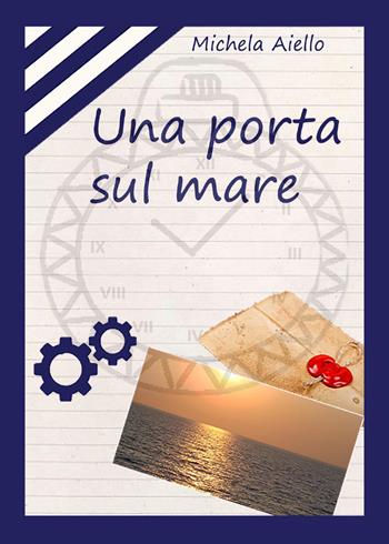 Una porta sul mare - Michela Aiello - Libro Youcanprint 2018 | Libraccio.it