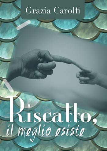 Riscatto, il meglio esiste - Grazia Carolfi - Libro Youcanprint 2018 | Libraccio.it