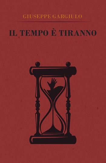 Il tempo è tiranno - Giuseppe Gargiulo - Libro Youcanprint 2018 | Libraccio.it