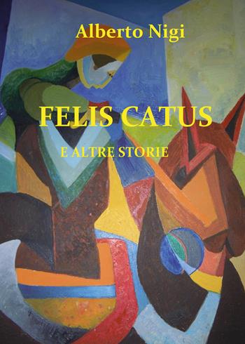 Felis Catus - Alberto Nigi - Libro Youcanprint 2018 | Libraccio.it