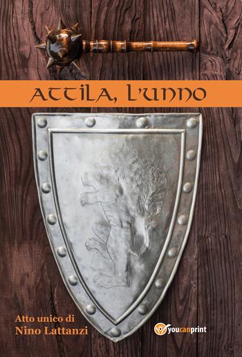 Attila, l'unno - Nino Lattanzi - Libro Youcanprint 2018 | Libraccio.it