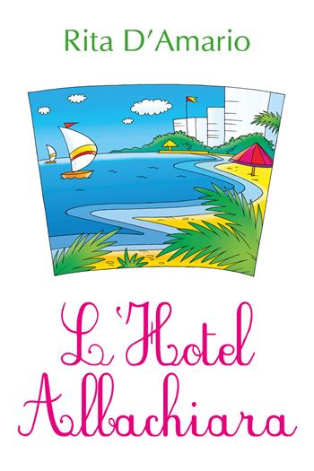 L' hotel Albachiara - Rita D'Amario - Libro Youcanprint 2018 | Libraccio.it