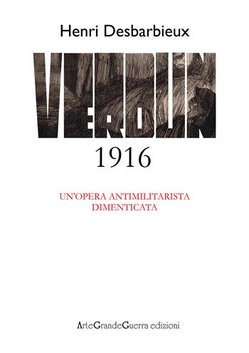Henri Desbarbieux. Verdun 1916. Un'opera antimilitarista dimenticata - Carol Morganti, Dario Malini - Libro Youcanprint 2018 | Libraccio.it