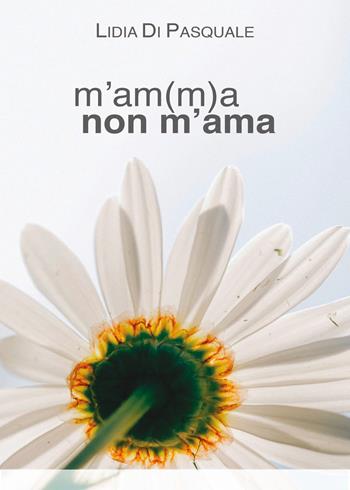 M'am(m)a non m'ama - Lidia Di Pasquale - Libro Youcanprint 2018 | Libraccio.it