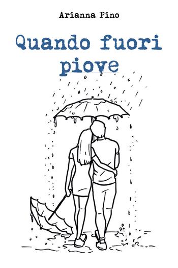 Quando fuori piove - Arianna Pino - Libro Youcanprint 2018 | Libraccio.it