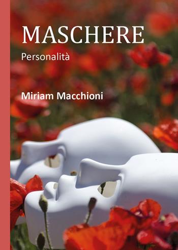 Maschere - Miriam Macchioni - Libro Youcanprint 2018 | Libraccio.it