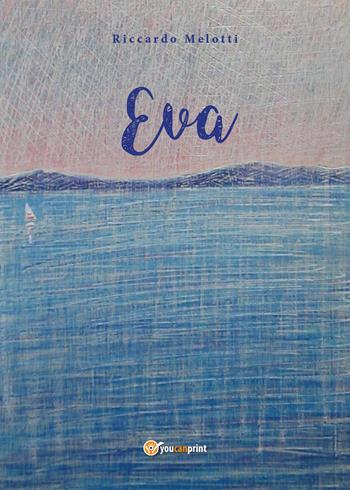 Eva - Riccardo Melotti - Libro Youcanprint 2018 | Libraccio.it