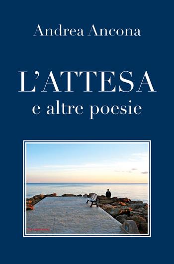 L' attesa e altre poesie - Andrea Ancona - Libro Youcanprint 2018 | Libraccio.it
