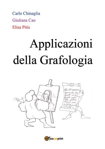 Applicazioni della grafologia - Carlo Chinaglia, Giuliana Cao, Elisa Pitis - Libro Youcanprint 2018 | Libraccio.it