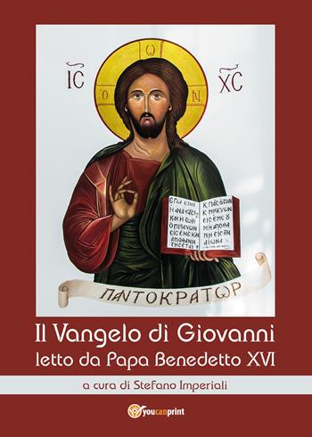 Il Vangelo di Giovanni letto da papa Benedetto XVI  - Libro Youcanprint 2018 | Libraccio.it