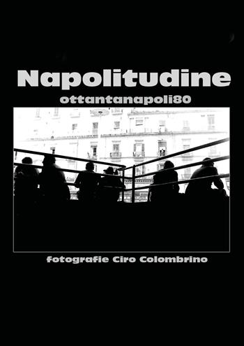 Napolitudine. Ediz. illustrata - Ciro Colombrino - Libro Youcanprint 2018 | Libraccio.it