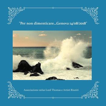 Per non dimenticare... (Genova 14/08/2018). Ediz. illustrata - Associazione onlus Lord Thomas - Libro Youcanprint 2018 | Libraccio.it