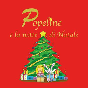 Popeline e la notte di Natale - Consuelo Bertolin - Libro Youcanprint 2018 | Libraccio.it