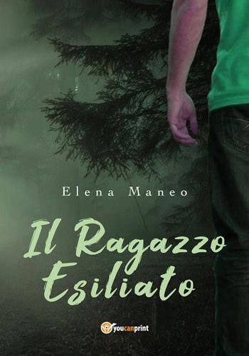 Il ragazzo esiliato - Elena Maneo - Libro Youcanprint 2018 | Libraccio.it
