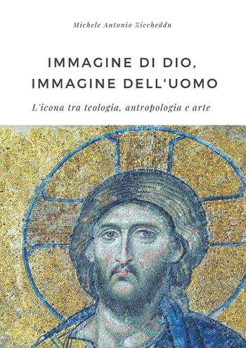 Immagine di Dio, immagine dell'uomo. L'icona tra teologia, antropologia e arte - Michele Antonio Ziccheddu - Libro Youcanprint 2018 | Libraccio.it
