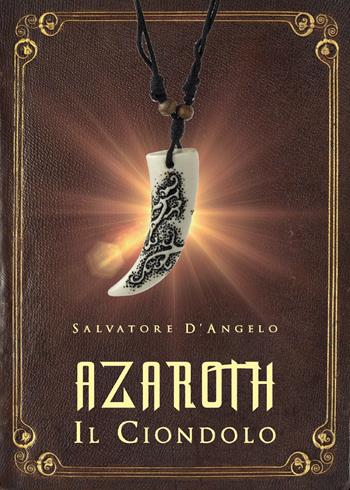 Azaroth. Il ciondolo - Salvatore D'Angelo - Libro Youcanprint 2018 | Libraccio.it