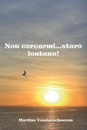 Non cercarmi... starò lontano!