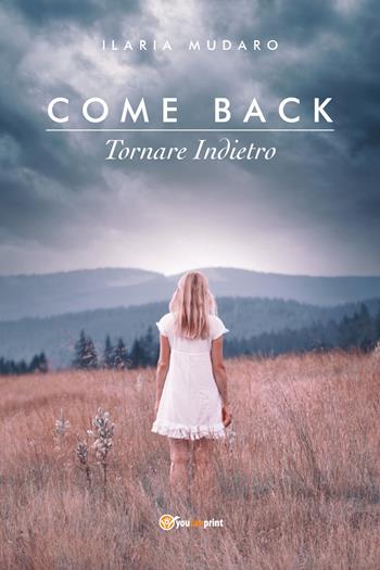 Come back. Tornare indietro - Ilaria Mudaro - Libro Youcanprint 2019 | Libraccio.it