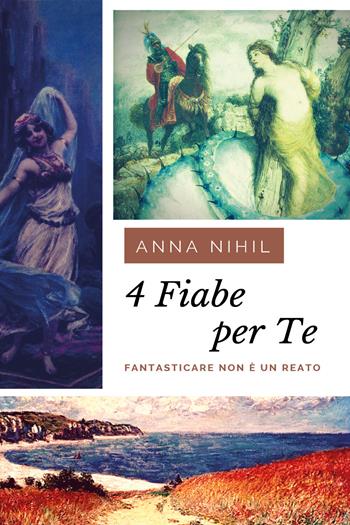 4 fiabe per te - Anna Nihil - Libro Youcanprint 2018 | Libraccio.it