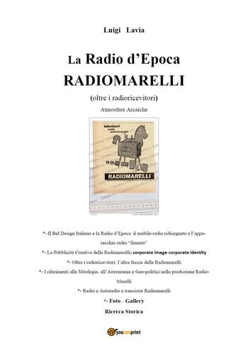 La radio d'epoca, Radiomarelli. Atmosfere arcaiche. Ediz. illustrata - Luigi Lavia - Libro Youcanprint 2018 | Libraccio.it