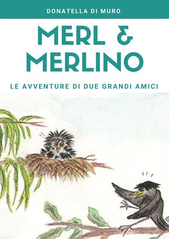 Merl e Merlino: le avventure di due grandi amici - Donatella Di Muro - Libro Youcanprint 2018 | Libraccio.it