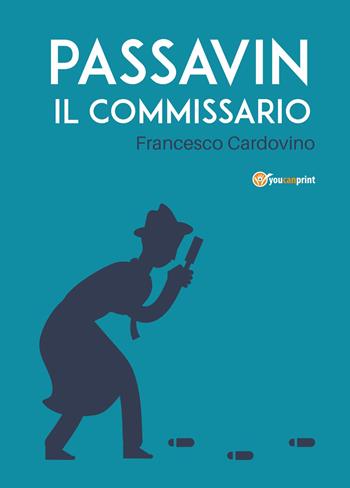 Passavin il commissario - Francesco Cardovino - Libro Youcanprint 2019 | Libraccio.it