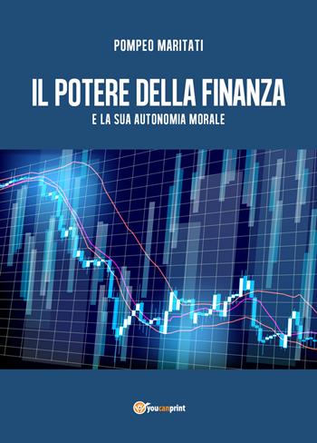 Il potere della finanza e la sua autonomia morale - Pompeo Maritati - Libro Youcanprint 2018 | Libraccio.it