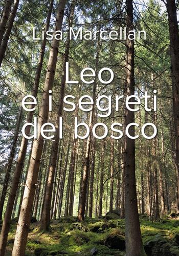 Leo e i segreti del bosco - Lisa Marcellan - Libro Youcanprint 2018 | Libraccio.it