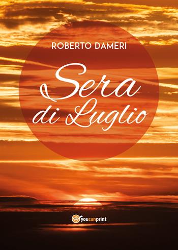 Sera di luglio - Roberto Dameri - Libro Youcanprint 2018 | Libraccio.it