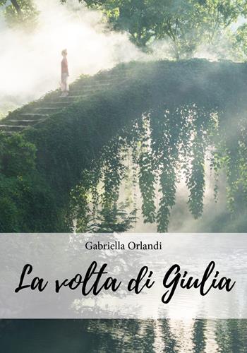 La volta di Giulia - Gabriella Orlandi - Libro Youcanprint 2018 | Libraccio.it
