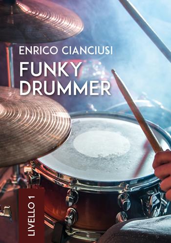 Funky drummer. Livello 1 - Enrico Cianciusi - Libro Youcanprint 2018 | Libraccio.it