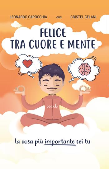 Felice tra cuore e mente - Leonardo Capocchia - Libro Youcanprint 2018 | Libraccio.it