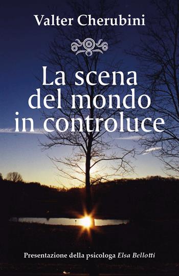 La scena del mondo in controluce - Valter Cherubini - Libro Youcanprint 2018 | Libraccio.it