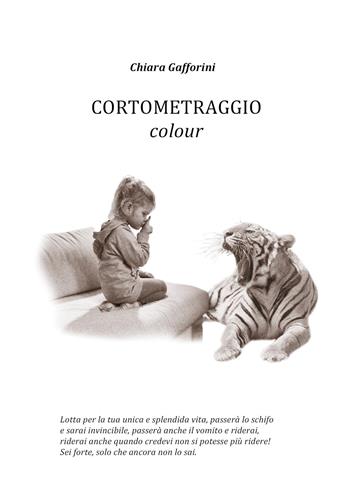 Cortometraggio colour - Chiara Gafforini - Libro Youcanprint 2018 | Libraccio.it
