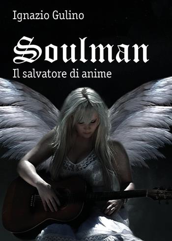 Soulman. Il salvatore di anime - Ignazio Gulino - Libro Youcanprint 2018 | Libraccio.it
