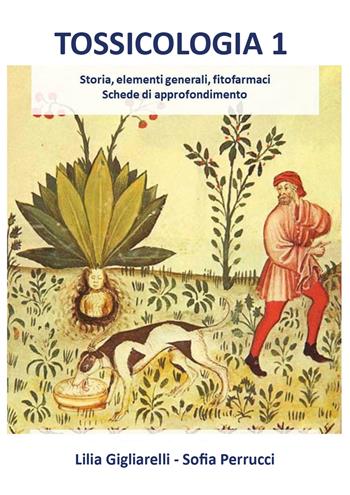 Tossicologia. Vol. 1: Storia, elementi generali, fitofarmaci, schede di approfondimento. - Lilia Gigliarelli, Sofia Perrucci - Libro Youcanprint 2018 | Libraccio.it