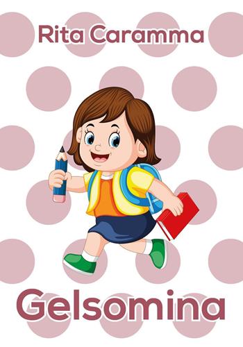 Gelsomina. Ediz. illustrata - Rita Caramma - Libro Youcanprint 2018 | Libraccio.it
