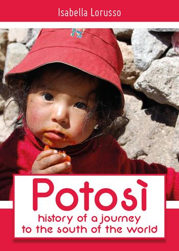 Potosì: history of a journey to the south of the world - Isabella Lorusso - Libro Youcanprint 2018 | Libraccio.it