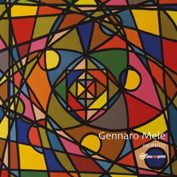 InFINITO. Catalogo della mostra (Monza, 30 ottobre-25 novembre 2018). Ediz. illustrata - Gennaro Mele - Libro Youcanprint 2018 | Libraccio.it