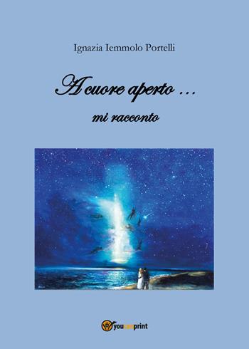 A cuore aperto... mi racconto - Ignazia Iemmolo Portelli - Libro Youcanprint 2018 | Libraccio.it